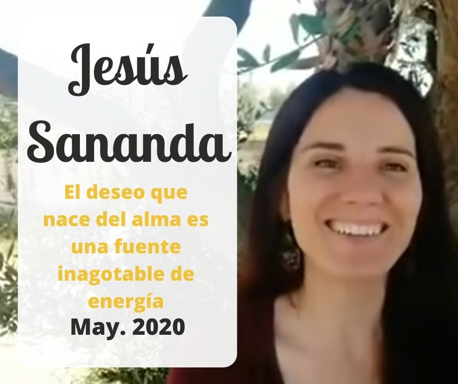 Canalizando a Jesús Sananda - El deseo que nace del alma es una fuente inagotable de energía